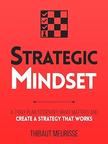 Strategic Mindset : A 7-Day Plan to Identify What Matters and Create a Strategy that Works