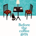 Before the Coffee Gets Cold by Toshikazu Kawaguchi